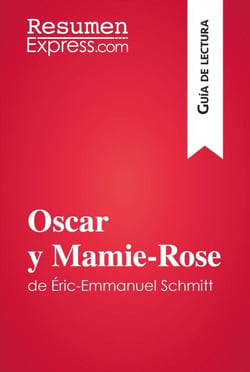 Oscar y Mamie-Rose de Éric-Emmanuel Schmitt (Guía de lectura) - Resumen y análisis completo