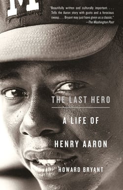 The Last Hero - A Life of Henry Aaron