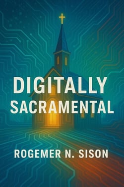 Digitally Sacramental: Presence, Incarnation, and the Digital Age