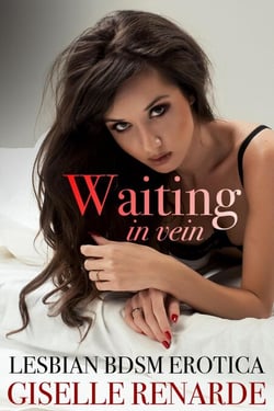 Waiting in Vein: Lesbian BDSM Erotica - Best BDSM Erotica