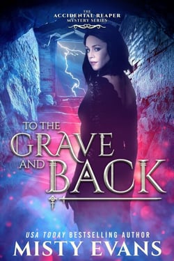 To The Grave And Back, The Accidental Reaper Urban Fantasy Series, Book 8 - The Accidental Reaper Paranormal Urban Fantasy Series, #8