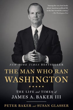 The Man Who Ran Washington - The Life and Times of James A. Baker III