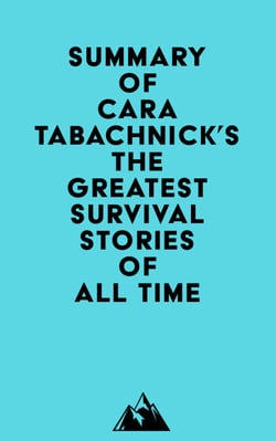 Summary of Cara Tabachnick's The Greatest Survival Stories of All Time