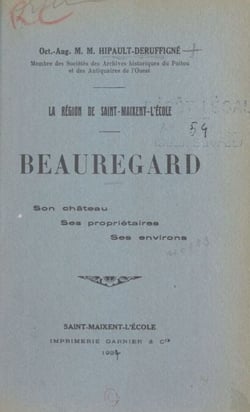 La région de Saint-Maixent-L'École. Beauregard - Son château. Ses propriétaires. Ses environs