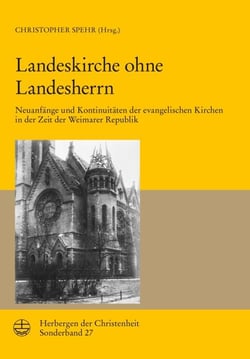Landeskirche ohne Landesherrn - Neuanfänge und Kontinuitäten der evangelischen Kirchen in der Zeit der Weimarer Republik