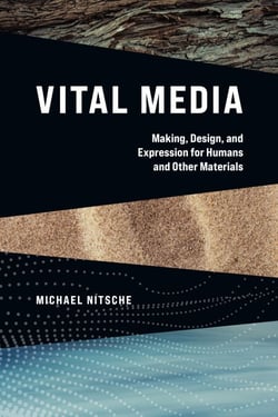 Vital Media - Making, Design, and Expression for Humans and Other Materials