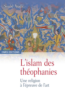 L’islam des théophanies - Une religion à l’épreuve de l’art