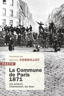 La Commune de Paris,1871 - Les acteurs, l'évènement, les lieux