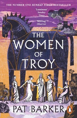 The Women of Troy - A retelling of the classic Greek myth from the Booker Prize-winning author of The Silence of the Girls