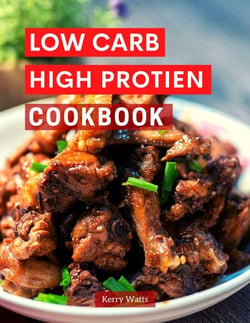 Low Carb High Protein Cookbook - Low Carb Cooking Made Easy, #1