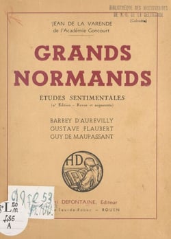 Grands Normands - Études sentimentales : Barbey d'Aurevilly, Gustave Flaubert, Guy de Maupassant