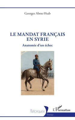 Le mandat français en Syrie - Anatomie d'un échec