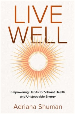 Live Well - Empowering Habits for Vibrant Health and Unstoppable Energy