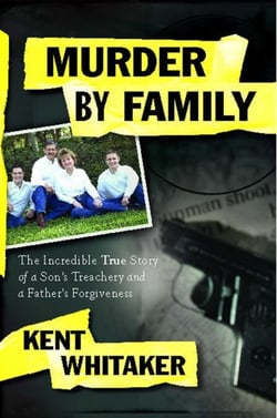 Murder by Family - The Incredible True Story of a Son's Treachery and a Father's Forgiveness