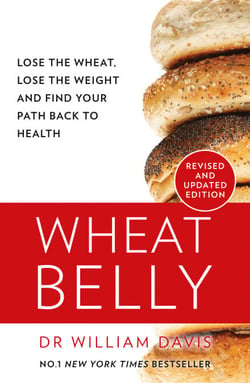 Wheat Belly - Lose the Wheat, Lose the Weight and Find Your Path Back to Health