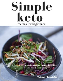 Simple Keto Recipes for Beginners: Easy to Make Recipes to Stay Healthy and Boost Your Energy