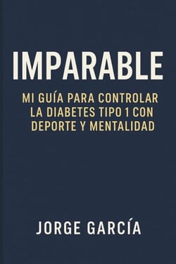 Imparable: Mi Guía para Controlar la Diabetes Tipo 1 con Deporte y Mentalidad