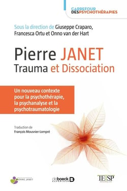 Pierre Janet : trauma et dissociation - Un nouveau contexte pour la psychothérapie, la psychanalyse et la psychotraumatologie
