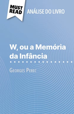 W, ou a Memória da Infância de Georges Perec (Análise do livro) - Análise completa e resumo pormenorizado do trabalho