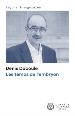 Les temps de l’embryon - Leçon inaugurale prononcée au Collège de France le jeudi 11 mai 2023