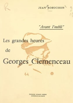 Avant l'oubli - Les grandes heures de Georges Clemenceau