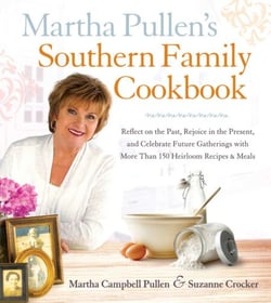 Martha Pullen's Southern Family Cookbook - Reflect on the Past, Rejoice in the Present, and Celebrate Future Gatherings with More than 250 Heirloom Recipes and Meals