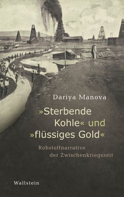 "Sterbende Kohle" und "flüssiges Gold" - Rohstoffnarrative der Zwischenkriegszeit