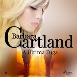 A U´ltima Fuga (A Eterna Coleção de Barbara Cartland 39)