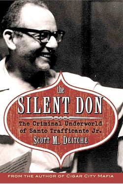 The Silent Don - The Criminal Underworld of Santo Trafficante Jr.