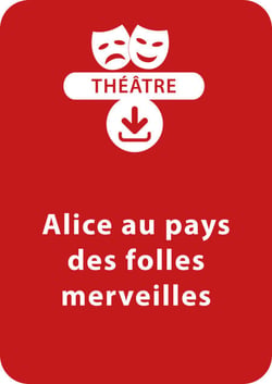 Alice au pays des folles merveilles (dès 11 ans) - Une pièce de théâtre à télécharger