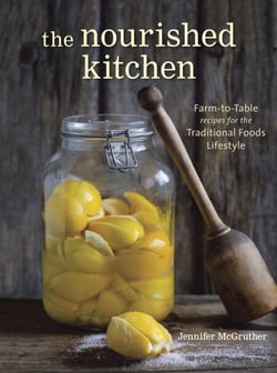 The Nourished Kitchen - Farm-to-Table Recipes for the Traditional Foods Lifestyle Featuring Bone Broths,Fermented Vegetables, Grass-Fed Meats, Wholesome Fats, Raw Dairy, and Kombuchas: