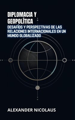 Diplomacia Y Geopolítica: Desafíos Y Perspectivas De Las Relaciones Internacionales En Un Mundo Globalizado - Desafíos Globales Contemporáneos: Política, Sociedad y Poder en el Siglo XXI
