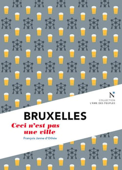 Bruxelles : Ceci n'est pas une ville - L'Âme des Peuples - Nouvelle édition