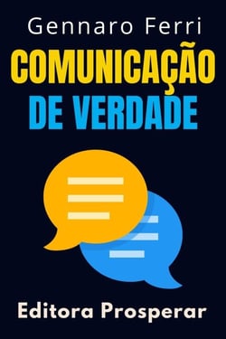 Comunicação De Verdade - Aprenda Estratégias Para Se Comunicar Com As Pessoas No Mundo Real - Coleção Inteligência Emocional, #4