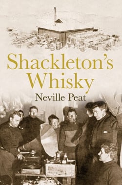 Shackleton's Whisky - The extraordinary story of an heroic explorer and twenty-five cases of unique MacKinlay's Old Scotch