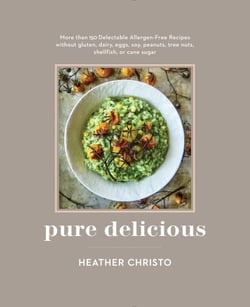 Pure Delicious - 151 Allergy-Free Recipes for Everyday and Entertaining: A Cookbook  Peanuts, Tree Nuts, Shellfish, or Cane Sugar