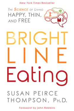 Bright Line Eating - The Science of Living Happy, Thin and Free