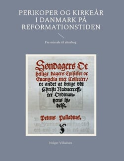 Perikoper og kirkeår i Danmark på reformationstiden - Fra missale til alterbog