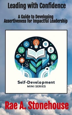 Leading with Confidence: A Guide to Developing Assertiveness for Impactful Leadership - The Self-Development Mini Series, #0