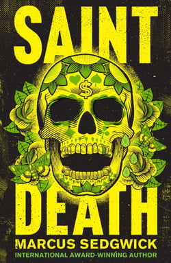 Saint Death - shortlisted for the CILIP Carnegie Media 2018