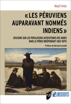 « Les Péruviens auparavant nommés Indiens » - Discours sur les populations autochtones des Andes dans le Pérou indépendant (1821-1879)