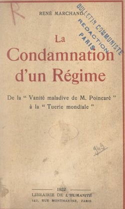 La condamnation d'un régime - De la "vanité maladive de M. Poincaré" à la tuerie mondiale"