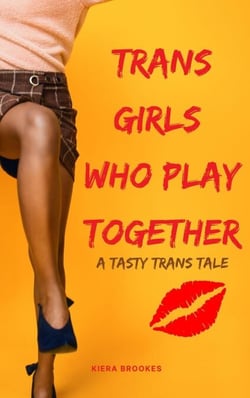 Trans Girls Who Play Together - Tasty Trans Tales