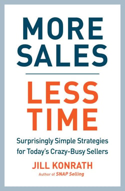 More Sales, Less Time - Surprisingly Simple Strategies for Today's Crazy-Busy Sellers