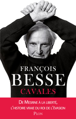Cavales - De Mesrine à la liberté, l'histoire vraie du roi de l'évasion