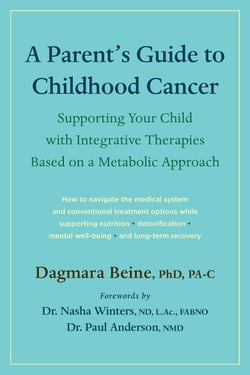 A Parent's Guide to Childhood Cancer - Supporting Your Child with Integrative Therapies Based on a Metabolic Approach