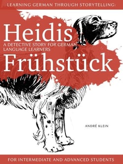 Learning German Through Storytelling: Heidis Frühstück – A Detective Story For German Language Learners (For Intermediate And Advanced Students) - Baumgartner und Momsen, #5