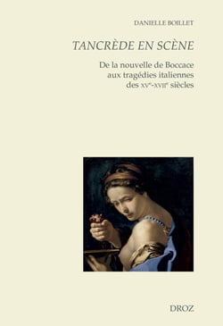 Tancrède en scène - De la nouvelle de Boccace aux tragédies italiennes des XVe-XVIIe siècles