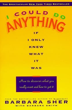 I Could Do Anything If I Only Knew What It Was - How to Discover What You Really Want and How to Get It