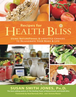 Recipes for Health Bliss - Using Naturefoods &amp; Lifestyle Choices to Rejuvenate Your Body &amp; Life